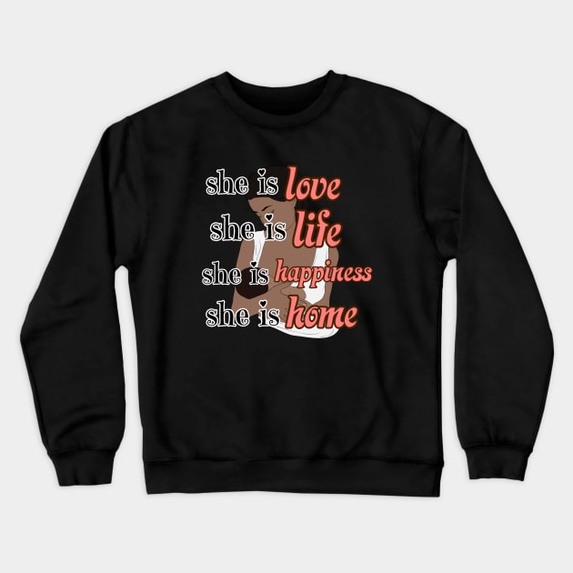 she is love,life, happiness, home, Happy Mothers day international Crewneck Sweatshirt by THESHOPmyshp